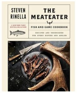 The MeatEater Fish & Game Cookbook