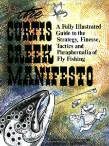 Curtis Creek Manifesto A Fully Illustrated Guide to the Stategy, Finesse, Tactics, and Paraphernalia of Fly Fishing 