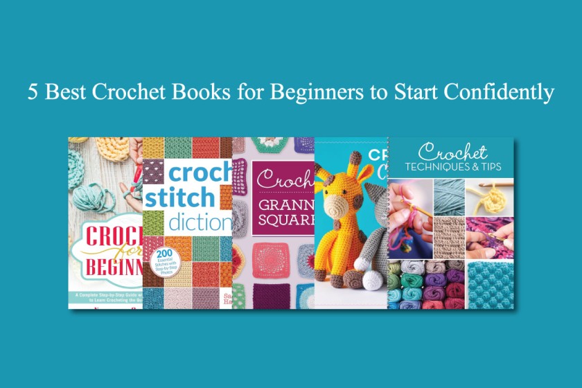 5 Best Crochet Books for Beginners to Start Confidently