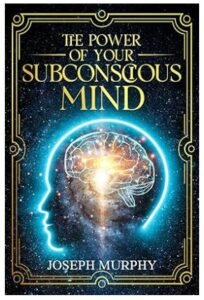 The Power of Your Subconscious Mind