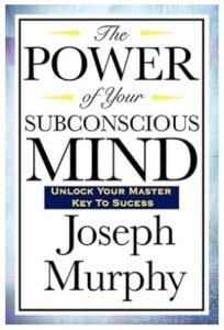 The Power of Your Subconscious Mind by Joseph Murphy