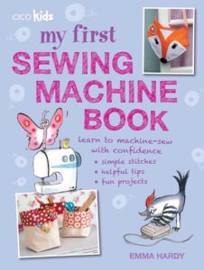 My First Sewing Machine Book: 35 fun and easy projects for children