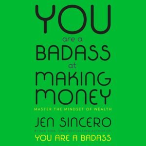 You Are a Badass at Making Money: Master the Mindset of Wealth