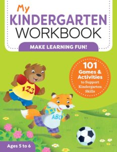 My Kindergarten Workbook 101 Games and Activities to Support Kindergarten Skills, for Kids Ages 5-6