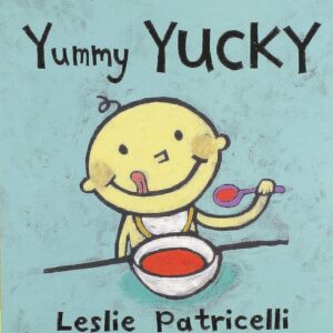 Yummy Yucky (An Eating Habits Concept Book of Opposite Tastes and Textures for Babies and Toddlers) (Leslie Patricelli Board Books)