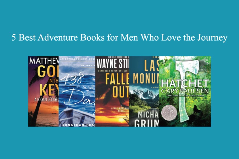 5 Best Adventure Books for Men Who Love the Journey