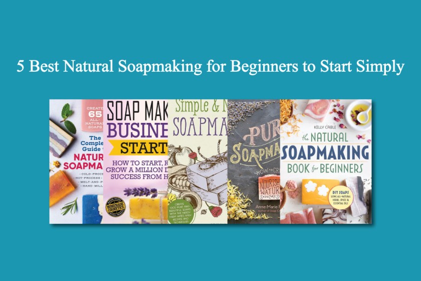 5 Best Natural Soapmaking for Beginners to Start Simply