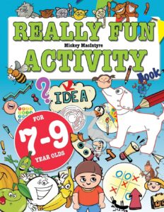 Really Fun Activity Book For 7-9 Year Olds Fun & educational activity book for seven to nine year old children (Activity Books For Kids)