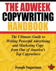 The Adweek Copywriting Handbook: The Ultimate Guide to Writing Powerful Advertising and Marketing Copy from One of America's Top Copywriters