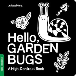 Hello, Garden Bugs: A High-Contrast Board Book that Helps Visual Development in Newborns and Babies