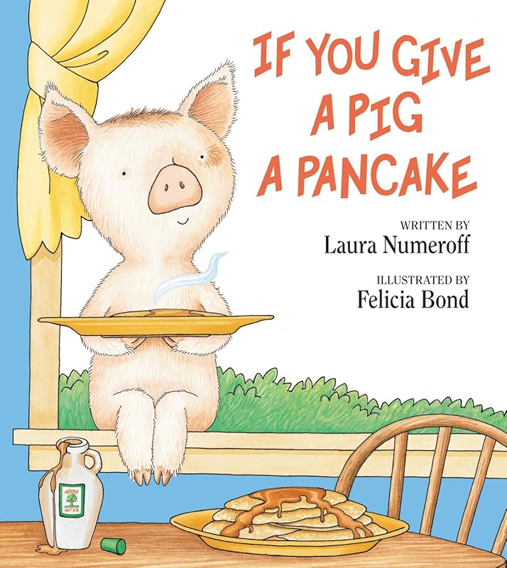 If You Give a Pig a Pancake - Classic Silly Storybook Teaching Cause a