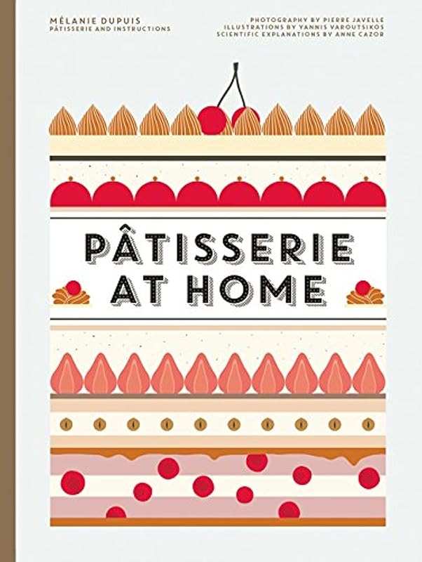 Patisserie at Home: Essential French Pastry Cookbook with Dough to Cre