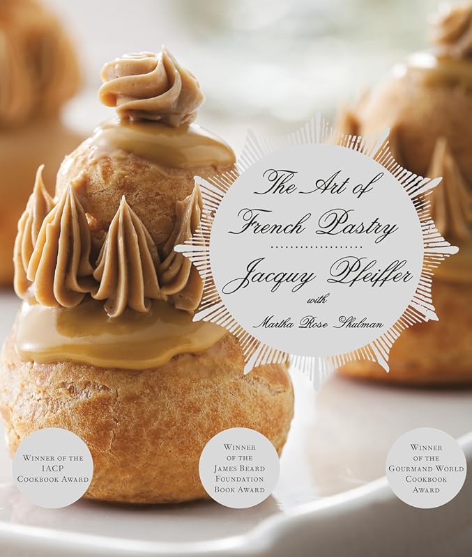 Art of French Pastry Cookbook: Essential Recipes and Techniques for Au