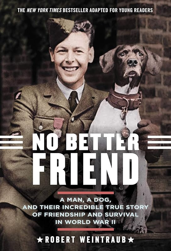 No Better Friend Young Readers Edition: True WWII Man Dog Friendship S