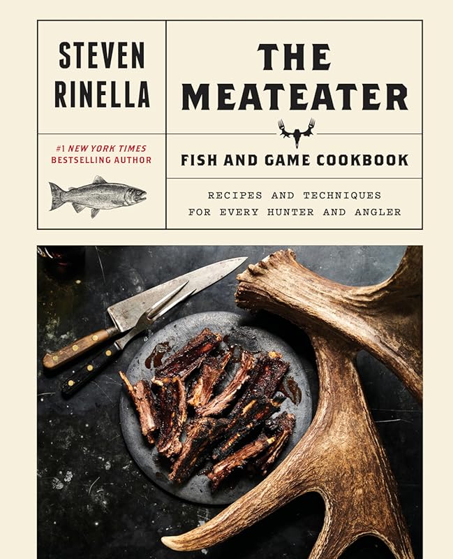 MeatEater Fish and Game Cookbook: Proven Recipes and Techniques for Ev