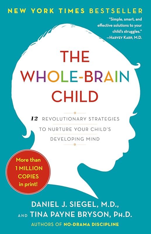 Whole-Brain Child Book: 12 Revolutionary Strategies to Nurture Your Ch