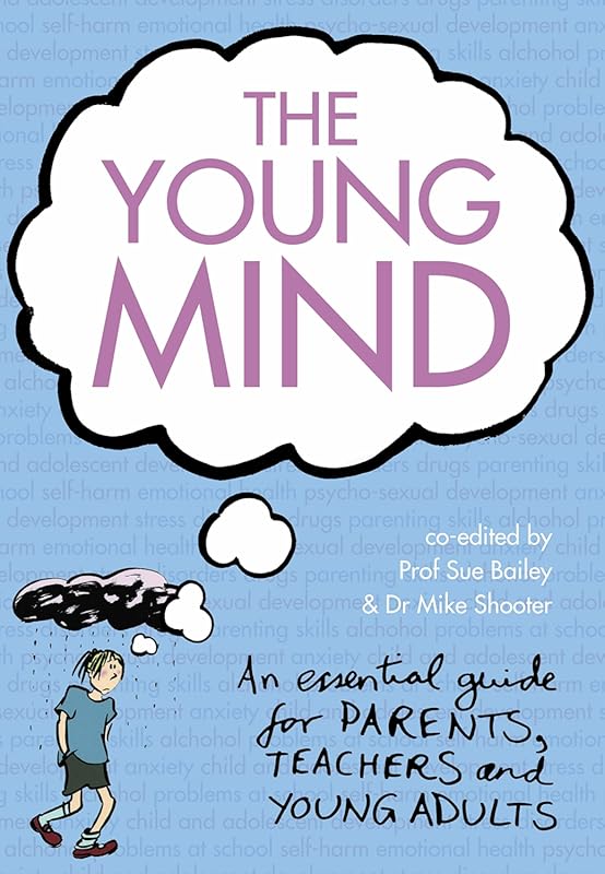 The Young Mind: Vital Mental Health Guide for Young Adults, Parents, T