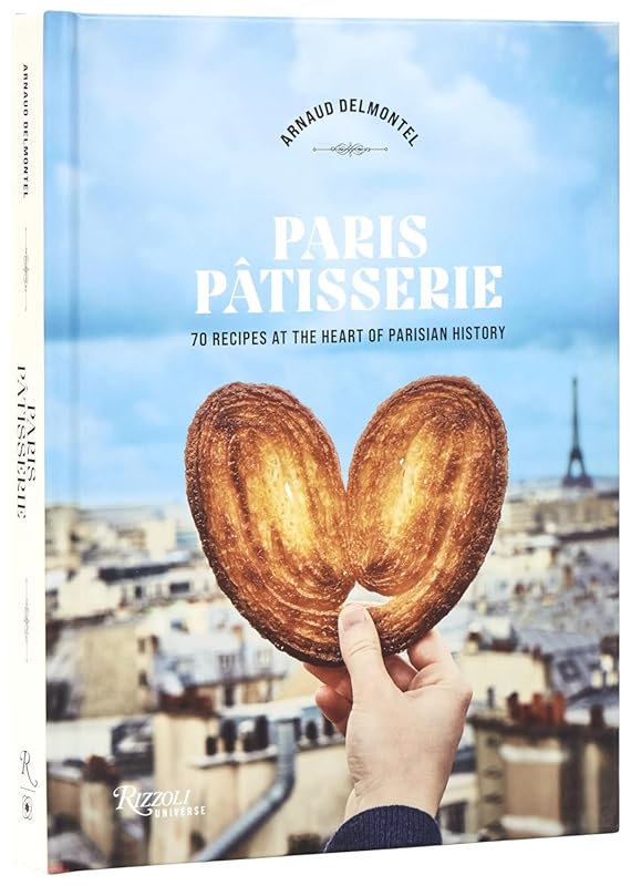 Paris Patisserie Cookbook: 70 Authentic Recipes from the Heart of Pari