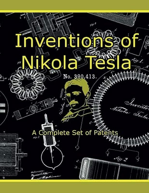 Inventions of Nikola Tesla: Complete Patents Collection by the Master 