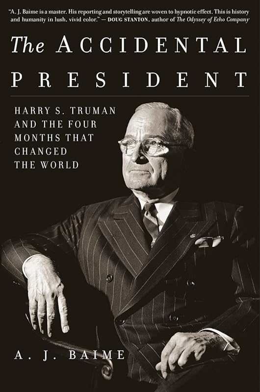 Accidental President Harry Truman: Four Months Changing World WWII Fas