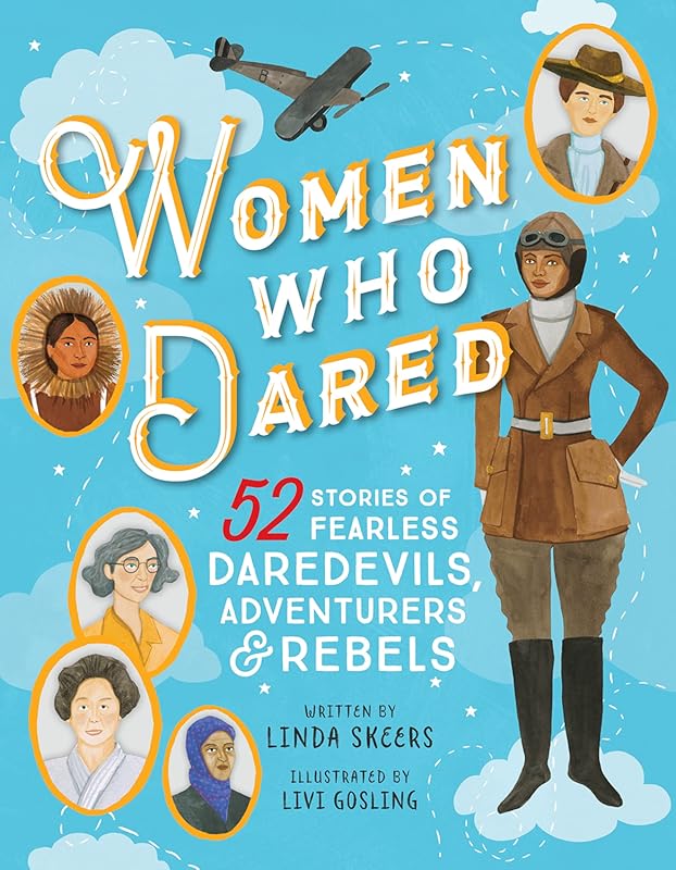 Women Who Dared: 52 Inspiring Stories of Fearless Adventurers Rebels B