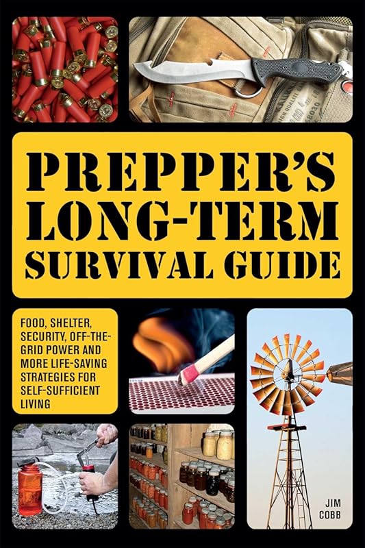 Prepper's Long-Term Survival Guide: Food, Shelter, Security, Off-Grid 