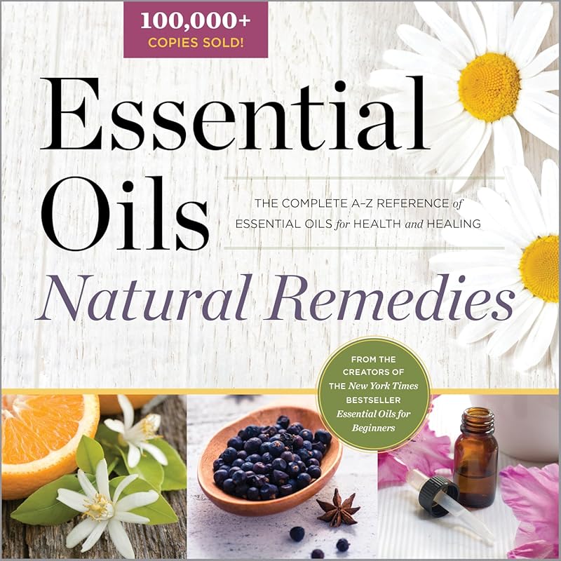 Essential Oils Natural Remedies: Complete A-Z Reference Guide for Heal