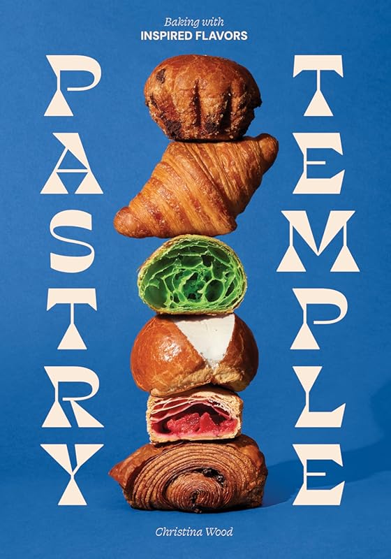 Pastry Temple Cookbook: Inspired Baking Recipes for Croissants, Brioch