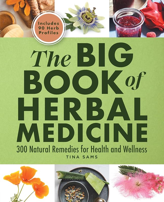 The Big Book of Herbal Medicine: 300 Proven Natural Remedies for Optim