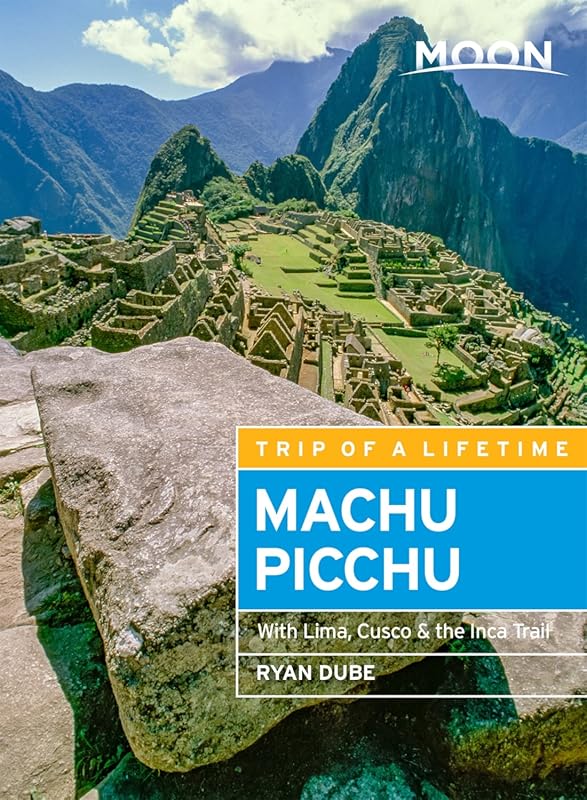 Moon Machu Picchu Guide: Lima, Cusco, Inca Trail Adventures with Maps,