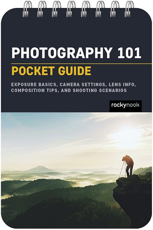 Photography 101 Pocket Guide: Exposure Basics Camera Settings Lenses C