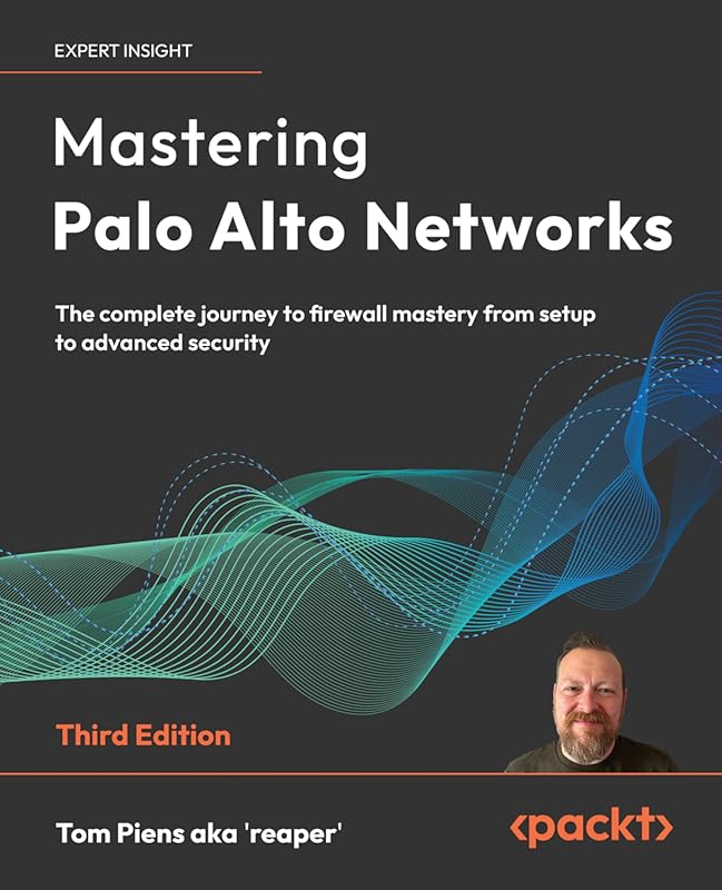 Mastering Palo Alto Networks Firewalls: Complete Guide from Setup, Con