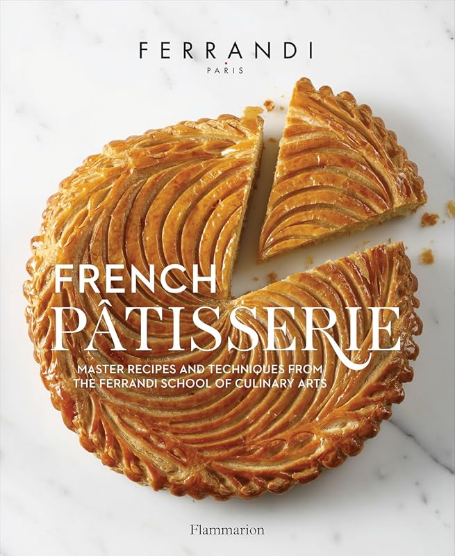 French Patisserie from Ferrandi: Master Recipes, Techniques, and Secre