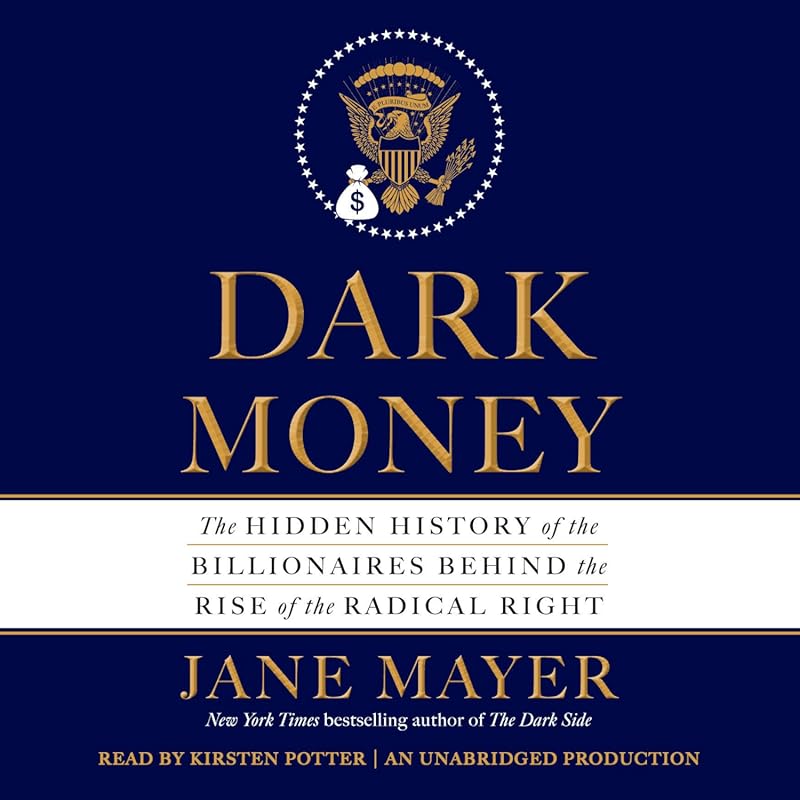 Dark Money by Jane Mayer: Hidden History of Billionaires Behind Radica