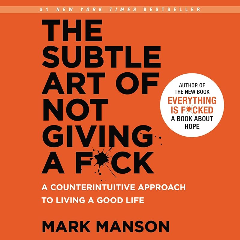 The Subtle Art of Not Giving a F*ck: Counterintuitive Guide to Living 
