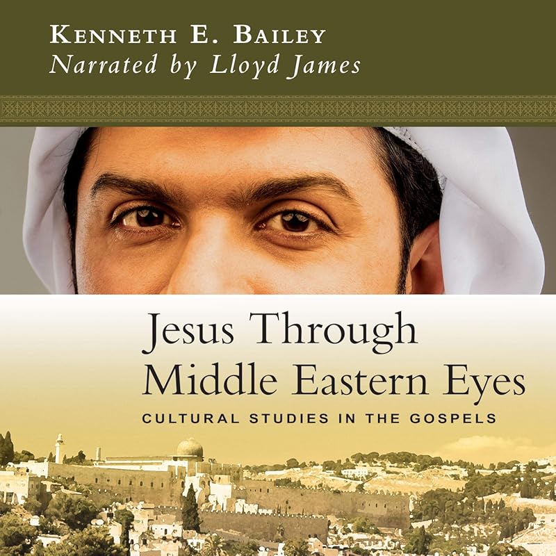 Jesus Through Middle Eastern Eyes: Cultural Studies and Insights into 