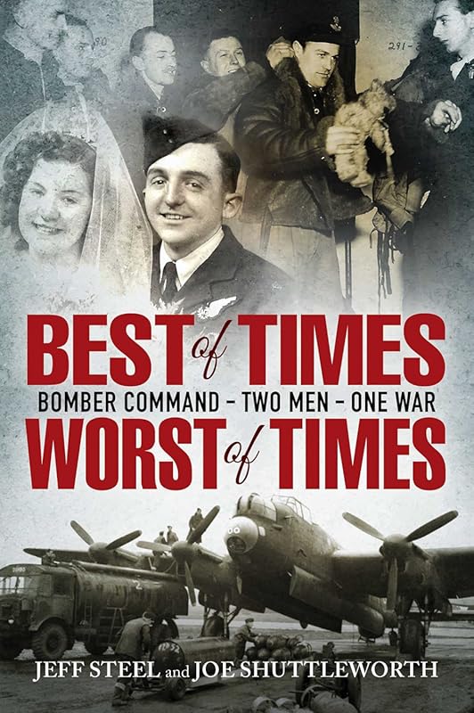 Best of Times Worst of Times: WWII Bomber Command Epic of Two Men in O