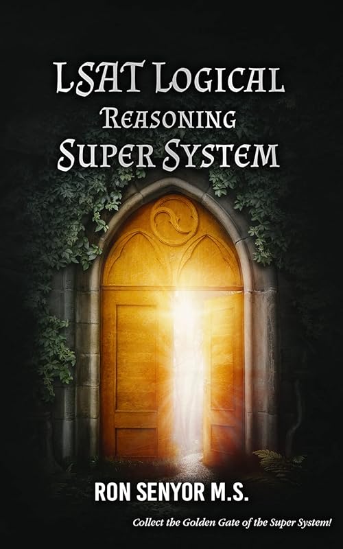 LSAT Logical Reasoning Super System: Ultimate Prep Guide to Master Arg