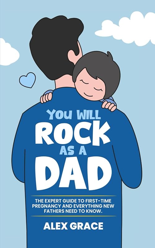 You Will Rock as Dad: Expert Pregnancy Guide for First-Time Fathers Al