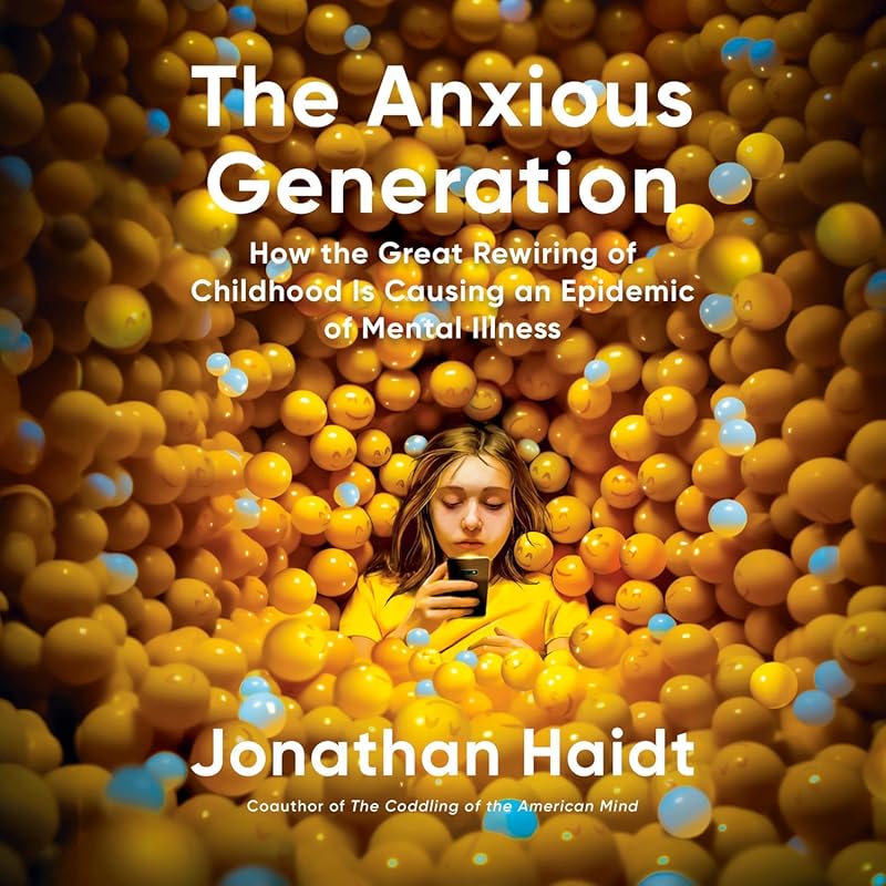 The Anxious Generation: How Childhood Rewiring Causes Mental Illness E