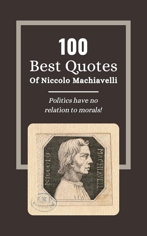 100 Best Niccolo Machiavelli Quotes: Statesmanship Wisdom and Insights