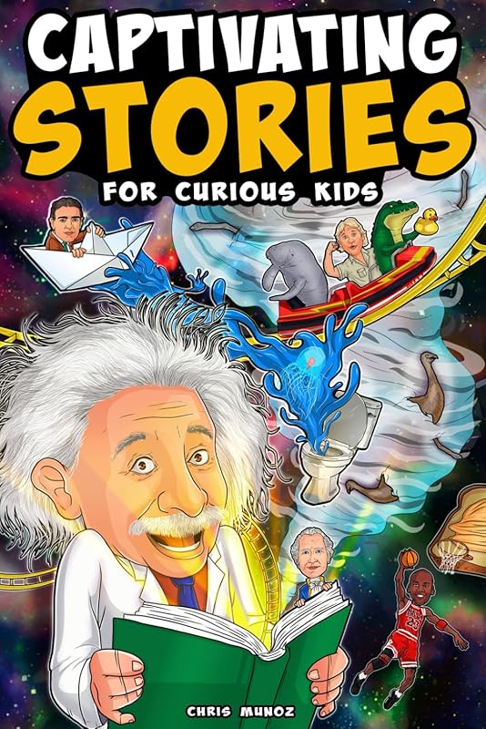 Captivating Stories for Curious Kids: Unbelievable History, Science, S