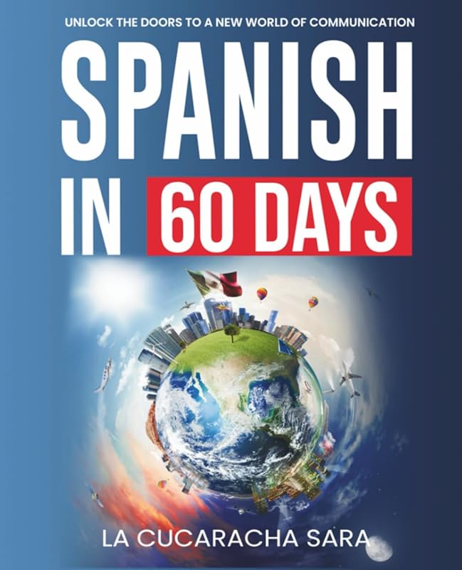 Spanish in 60 Days: Workbook to Speak Like Locals with Slang, Phrases,