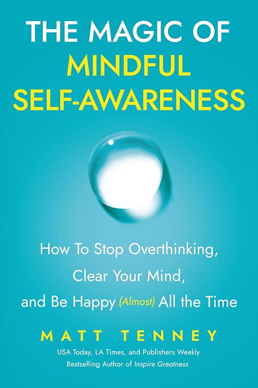 The Magic of Mindful Self-Awareness: Stop Overthinking, Clear Your Min