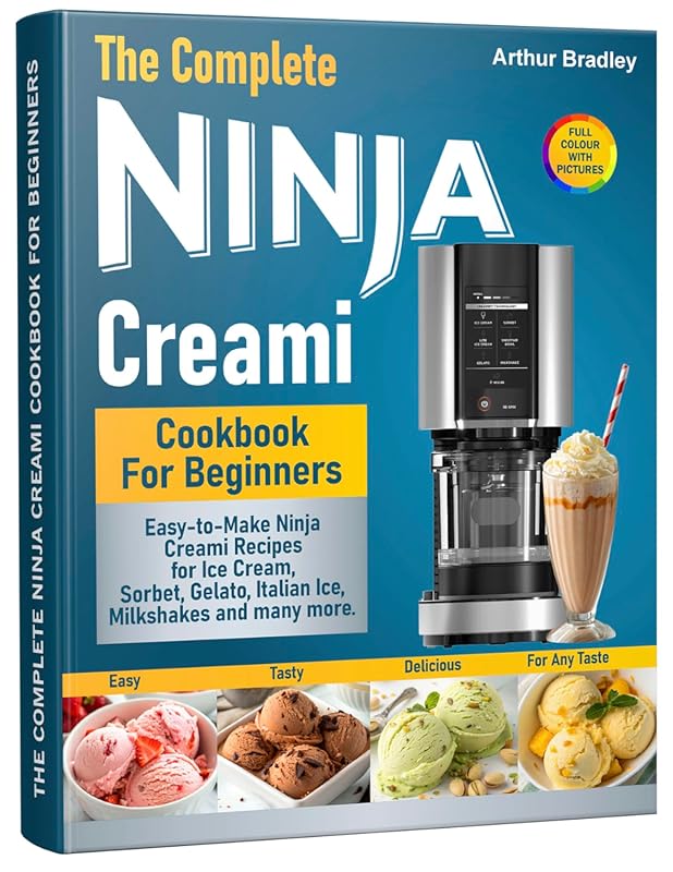 Complete Ninja Creami Cookbook for Beginners: Easy Recipes for Ice Cre