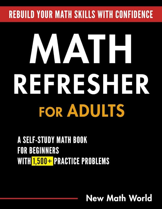 Math Refresher for Adults: Self-Study Beginner Book with 1,500+ Practi