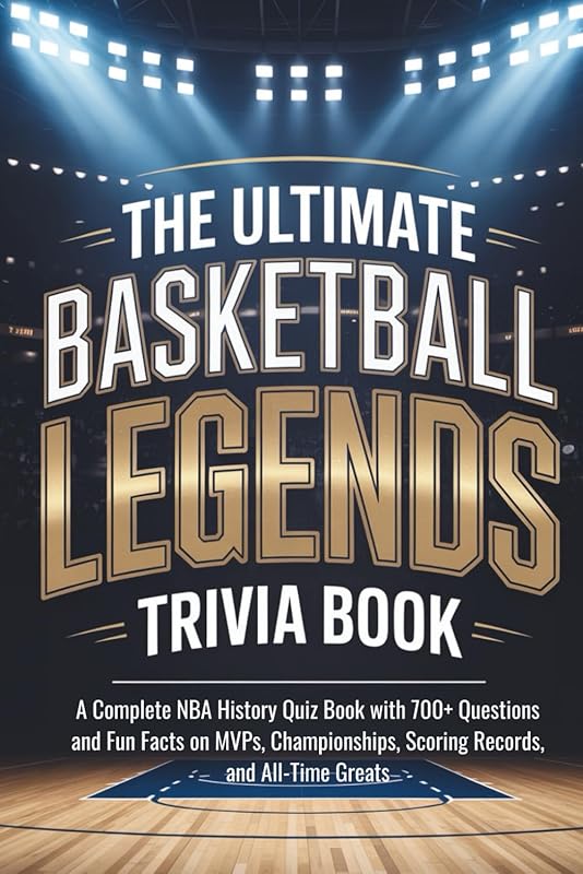 Ultimate Basketball Legends Trivia Book: 700+ NBA Questions on MVPs, C