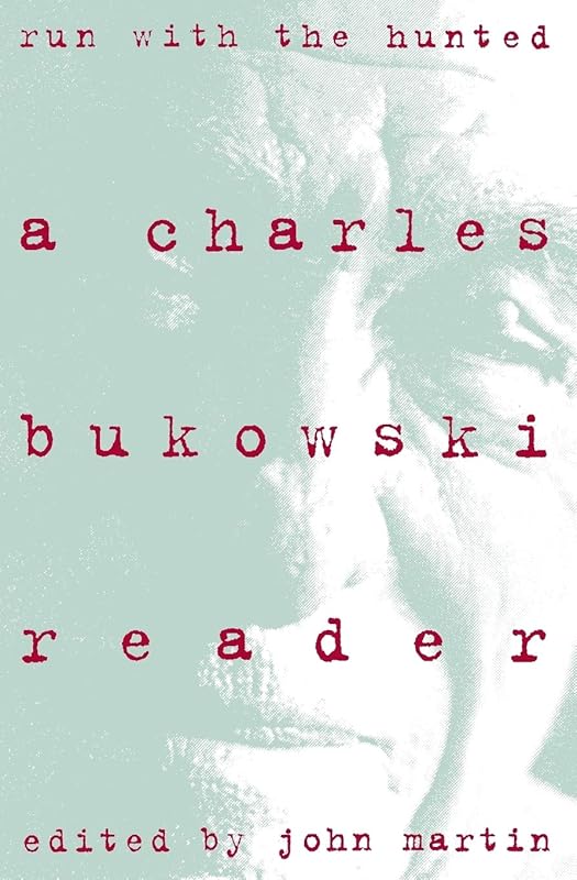 Run With the Hunted: Best Novels, Stories, and Poems by Charles Bukows