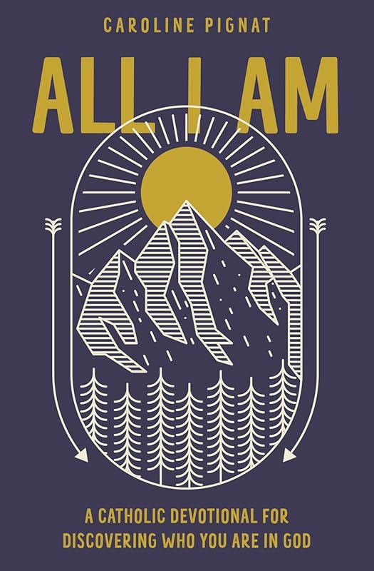All I Am: A Catholic Devotional for Self-Discovery in God