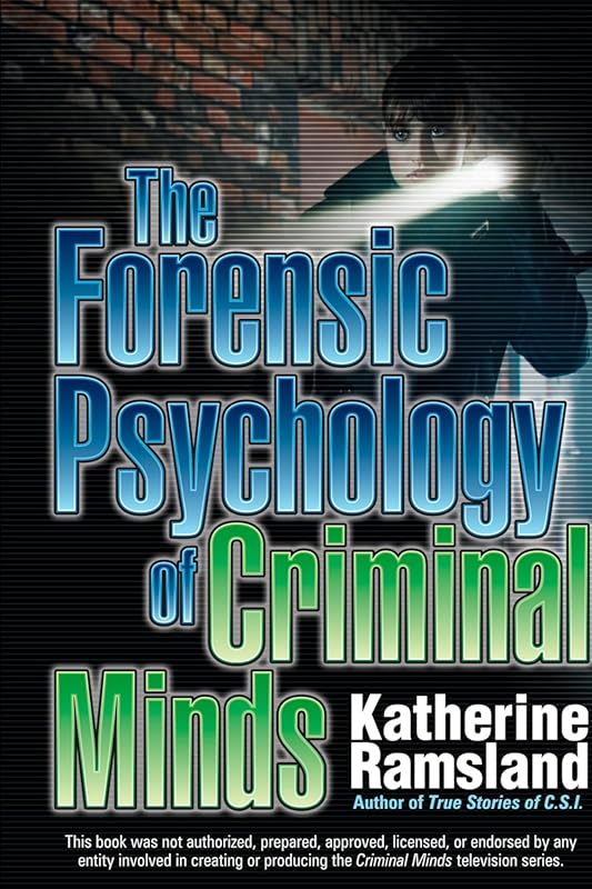 The Forensic Psychology of Criminal Minds: Expert Analysis of Crime an